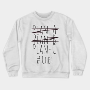 Plan C for Chef Crewneck Sweatshirt